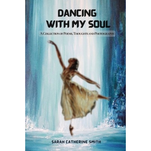 (영문도서) Dancing with My Soul: A Collection of Poems Thoughts and Photographs Paperback, Book Savvy International, English, 9781961204010