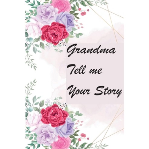 Grandma Tell Me Your Story: My Grandmother''s Book of Memories Paperback, Independently Published, English, 9798744053017