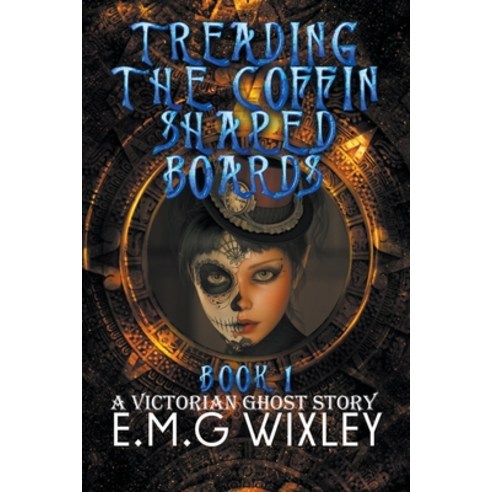 (영문도서) Treading the Coffin-Shaped Boards: A Victorian Ghost Story Paperback, E.M.G Wixley, English, 9798224237470