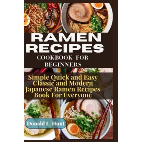 (영문도서) Ramen Recipes Cookbook for Beginners: Simple Quick and Easy Japanese Classic and Modern Ramen... Paperback, Independently Published, English, 9798884331167