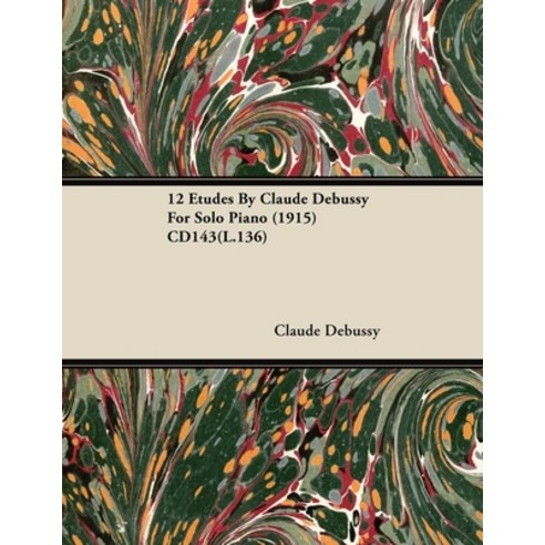 (영문도서) 12 Etudes By Claude Debussy For Solo Piano (1915) CD143(L.136) Paperback, Smith Press, English, 9781446517055