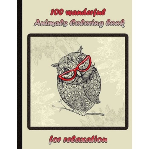 100 wanderful Animals Coloring book for relaxation: An Adult Coloring Book with Lions Elephants Ow... Paperback, Independently Published, English, 9798732275735
