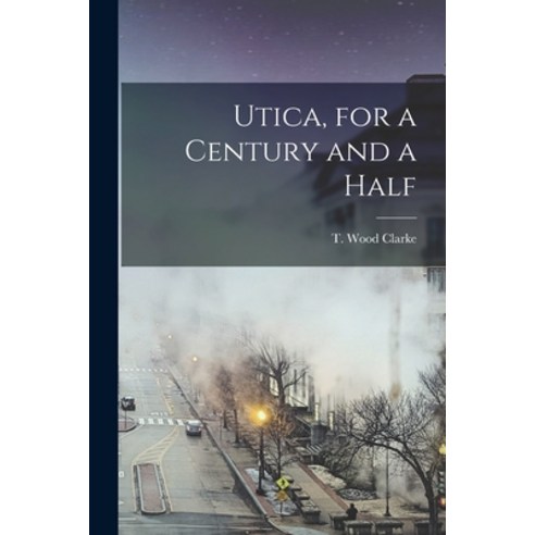 (영문도서) Utica for a Century and a Half Paperback, Hassell Street Press, English, 9781015081710