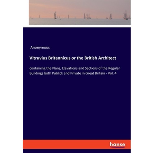 Vitruvius Britannicus or the British Architect: containing the Plans Elevations and Sections of the... Paperback, Hansebooks, English, 9783348044288