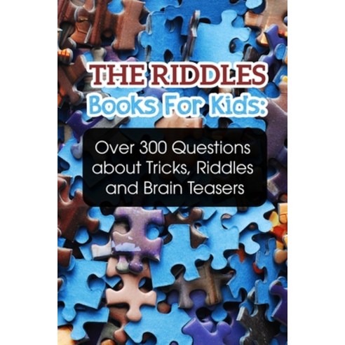The Riddles Books For Kids Over 300 Questions About Tricks Riddles And ...