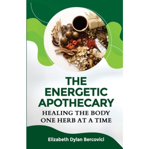 The Energetic Apothecary: Healing the Body one Herb at a Time Paperback, Independently Published, English, 9798686019355