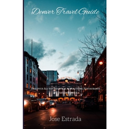 (영문도서) Denver Travel guide: Discover All top Essential Attractions Restaurants & Hikes in Denver. Paperback, Independently Published, English, 9798846928503