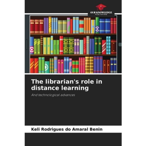 (영문도서) The librarian''s role in distance learning Paperback, Our Knowledge Publishing, English, 9786206463368