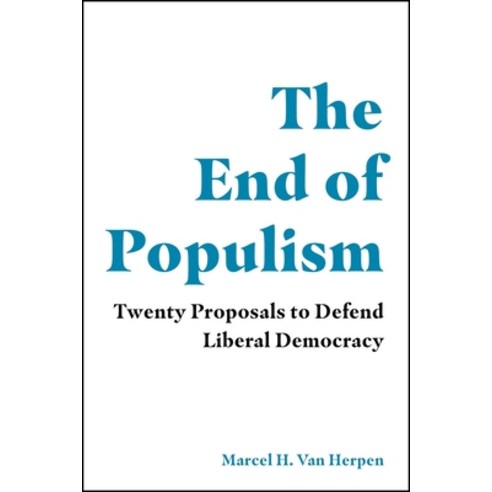 The End of Populism: Twenty Proposals to Defend Liberal Democracy Paperback, Manchester University Press