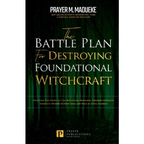 The Battle Plan for Destroying Foundational Witchcraft: Unveiling The Secret of The Witchcraft Kingd... Paperback, Independently Published, English, 9798731971249