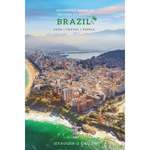 (영문도서) Beginners'' Guide on Moving to Brazil: The Ultimate Guide for Foreigners who want to Visit or ... Paperback, Independently Published, English, 9798872368649