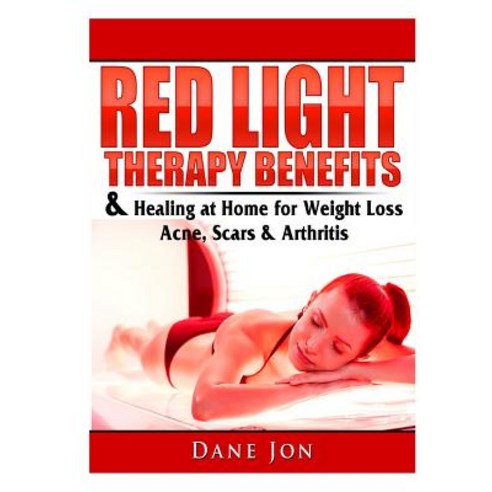 Red Light Therapy Benefits & Healing at Home for Weight Loss Acne Scars & Arthritis Paperback, Abbott Properties