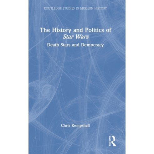 (영문도서) The History and Politics of Star Wars: Death Stars and Democracy Hardcover, Routledge, English, 9781138503526
