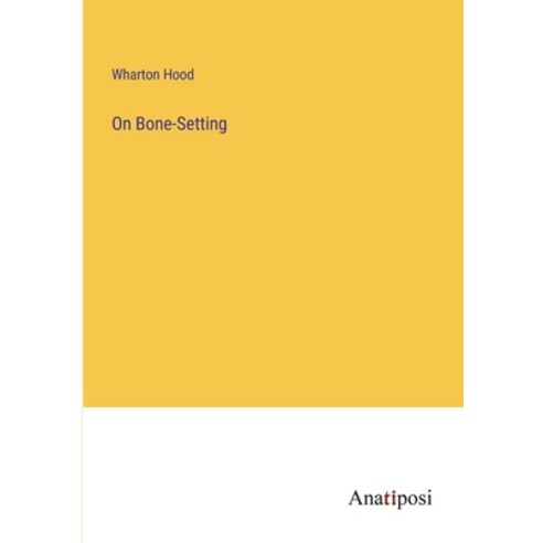 (영문도서) On Bone-Setting Paperback, Anatiposi Verlag, English, 9783382115326
