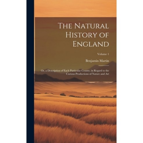 (영문도서) The Natural History of England: Or a Description of Each Particular County in Regard to the... Hardcover, Legare Street Press, English, 9781020724718