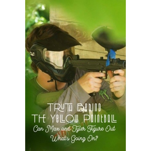 Truth Behind The Yellow Paintball: Can Max and Tyler Figure Out What''s Going On?: Paintball Partners Paperback, Independently Published, English, 9798700750271