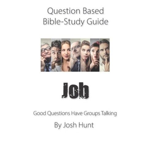 Question-based Bible Study Guide - Job: Good Questions Have Groups Talking Paperback, Independently Published, English, 9798589463088