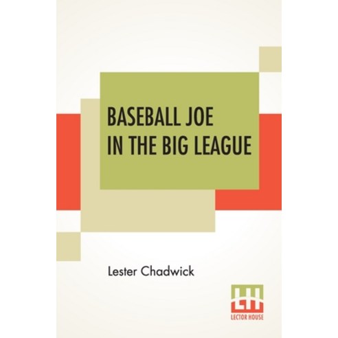 Baseball Joe In The Big League: Or A Young Pitcher''s Hardest Struggles Paperback, Lector House