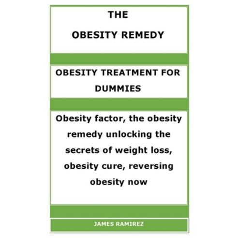 The Obesity Remedy: OBESITY TREATMENT FOR DUMMIES: Obesity factor the obesity remedy unlocking the ... Paperback, Independently Published, English, 9798726099132