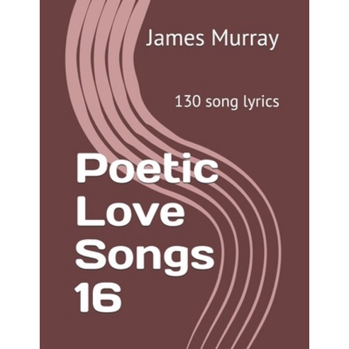 (영문도서) Poetic Love Songs 16: 130 song lyrics Paperback, Independently Published, English, 9781794052741