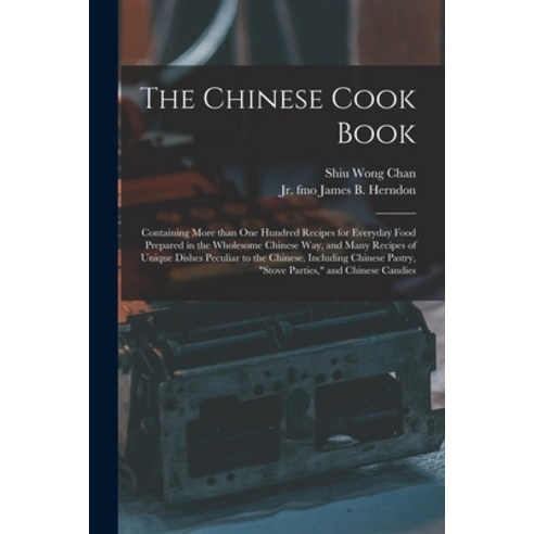(영문도서) The Chinese Cook Book: Containing More Than One Hundred Recipes for Everyday Food Prepared in... Paperback, Legare Street Press, English, 9781013906978