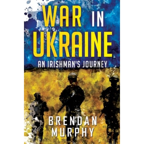 (영문도서) War in Ukraine: An Irishman''s Journey Paperback, Olympia Publishers, English, 9781804391440