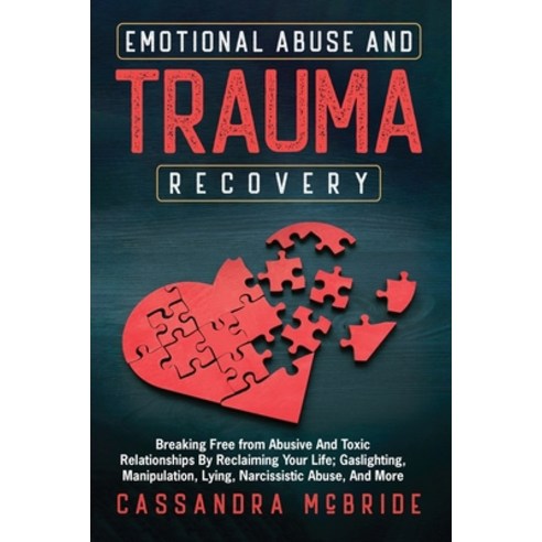 (영문도서) Emotional Abuse and Trauma Recovery: Breaking Free from Abusive and Toxic Relationships by Re... Paperback, English, 9798987820506