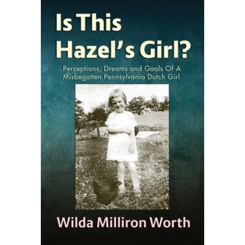 (영문도서) Is This Hazel''s Girl?: Dreams and Goals of A Misbegotten Pennsylvania Dutch Girl Paperback, Independently Published, English, 9798508083298
