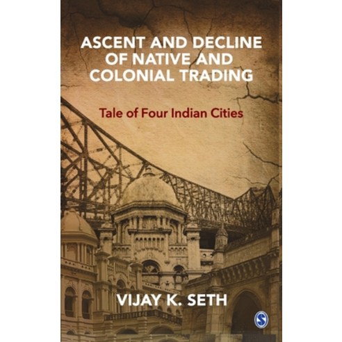 Ascent and Decline of Native and Colonial Trading: Tale of Four Indian Cities Paperback, Sage, English, 9789353289331