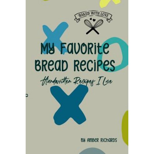 (영문도서) My Favorite Bread Recipes: Handwritten Recipes I Love Paperback, Independently Published, English, 9781795076005