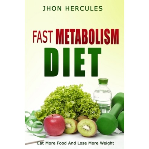 Fast Metabolism Diet: Eat More Food and Lose More Weight Paperback, Independently Published, English, 9798594563988