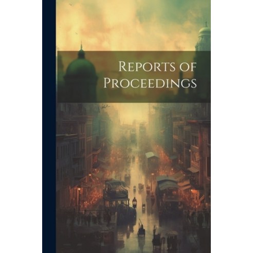(영문도서) Reports of Proceedings Paperback, Legare Street Press, English, 9781021336750