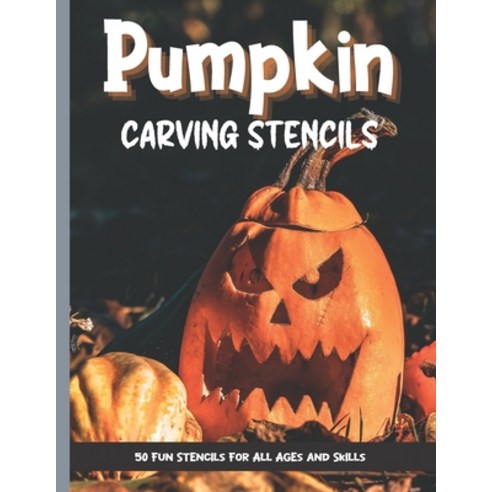 Pumpkin Carving Stencils: 50 Fun Stencils For All Ages and Skills (Halloween Crafts) Paperback, Independently Published, English, 9798698071525