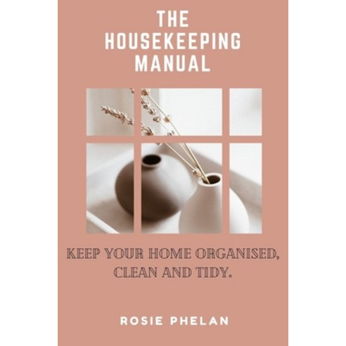 (영문도서) The Housekeeping Manual: Keep Your Home Organised Clean and Tidy. Paperback, Independently Published, English, 9798523666285