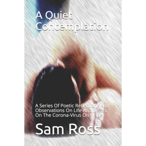 A Quiet Contemplation: A Series Of Poetic Reflections And Observations On Life And Death On The Cor... Paperback, Independently Published, English, 9798698295341