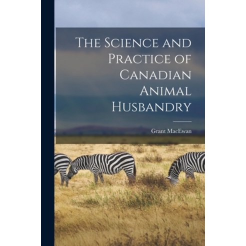 (영문도서) The Science and Practice of Canadian Animal Husbandry Paperback, Hassell Street Press