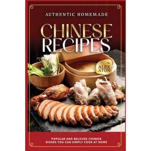 (영문도서) Authentic Homemade Chinese Recipes: Popular and Beloved Chinese Dishes You Can Simply Cook at... Paperback, Independently Published, English, 9798870662961