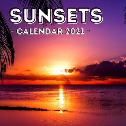 Sunset: 2021 Calendar Cute Gift Idea For Sunset Lovers Men And Women Paperback, Independently Published, English, 9798700116763