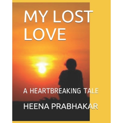 My Lost Love: A Heartbreaking Tale Paperback, Independently Published
