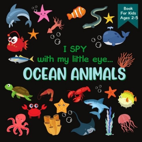 (영문도서) I Spy With My Little Eye OCEAN ANIMALS Book For Kids Ages 2-5: A Fun Activity Learning Pictu... Paperback, Independently Published, English, 9798528123295
