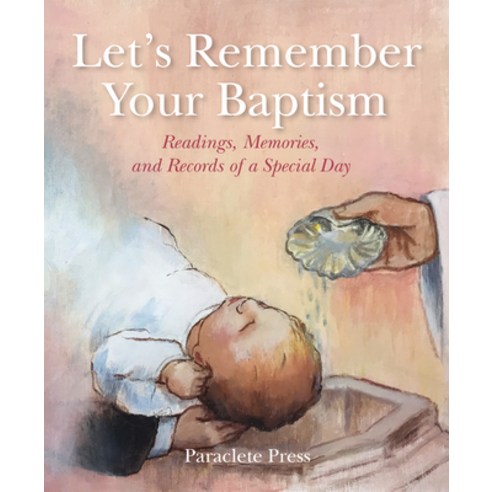 Let''s Remember Your Baptism: Readings Memories and Records of a Special Day Hardcover, Paraclete Press (MA), English, 9781640605909