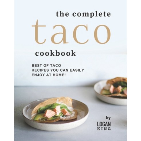 (영문도서) The Complete Taco Cookbook: Best of Taco Recipes You Can Easily Enjoy at Home! Paperback, Independently Published, English, 9798752857904