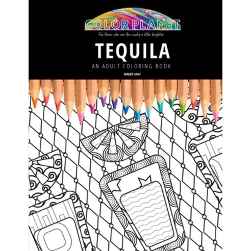 Tequila: AN ADULT COLORING BOOK: An Awesome Coloring Book For Adults Paperback, Independently Published