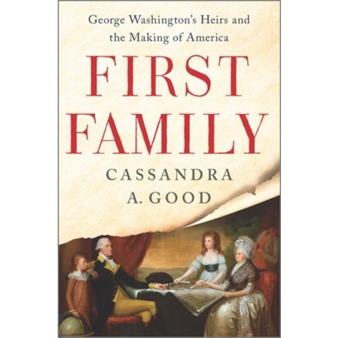 (영문도서) First Family: George Washington''s Heirs and the Making of America Hardcover, Hanover Square Press, English, 9781335449511