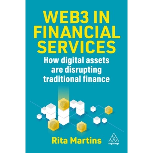 (영문도서) Web3 in Financial Services: How Blockchain Digital Assets and Crypto Are Disrupting Traditio... Hardcover, Kogan Page, English, 9781398615816