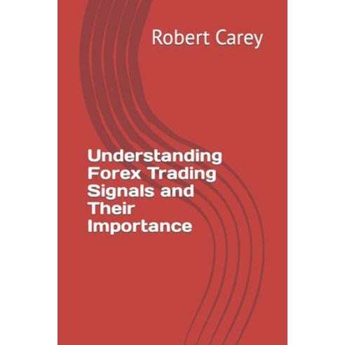 (영문도서) Understanding Forex Trading Signals and Their Importance Paperback, Independently Published, English, 9798852429605