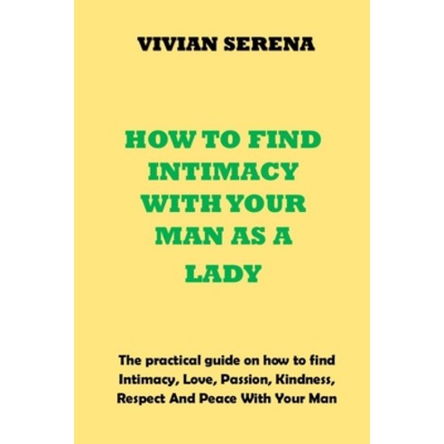 (영문도서) How to Find Intimacy with Your Man as a Lady: The practical guide on how to find Intimacy Lo... Paperback, Independently Published, English, 9798714372995