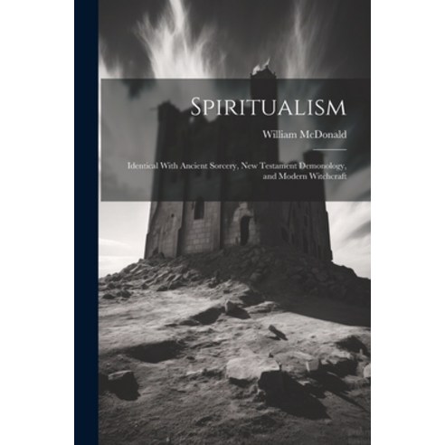(영문도서) Spiritualism: Identical With Ancient Sorcery New Testament Demonology and Modern Witchcraft Paperback, Legare Street Press, English, 9781021984692