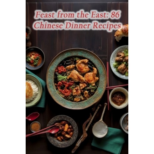 (영문도서) Feast from the East: 86 Chinese Dinner Recipes Paperback, Independently Published, English, 9798860549968