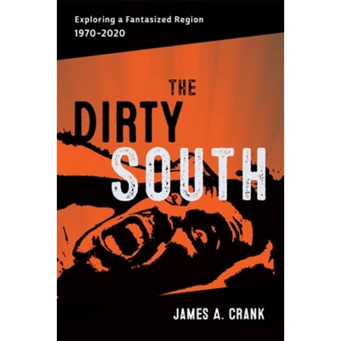 (영문도서) The Dirty South: Exploring a Fantasized Region 1970-2020 Hardcover, LSU Press, English, 9780807180136